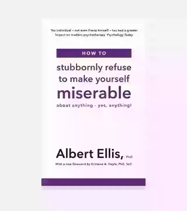 How To Stubbornly Refuse To Make Yourself Miserable